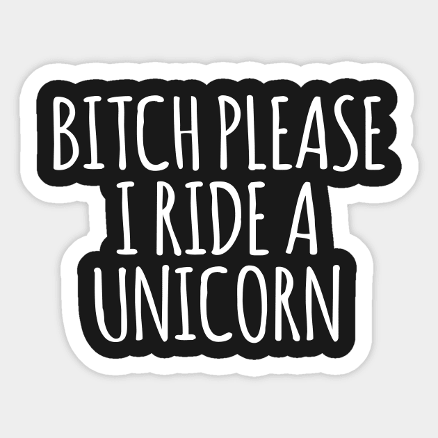 Bitch Please I Ride A Unicorn Sticker by Kyandii